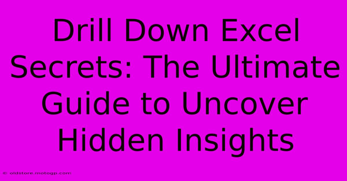 Drill Down Excel Secrets: The Ultimate Guide To Uncover Hidden Insights