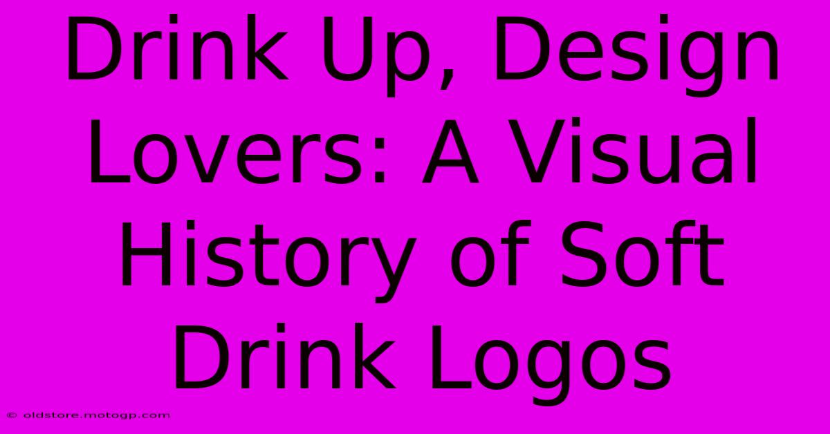 Drink Up, Design Lovers: A Visual History Of Soft Drink Logos