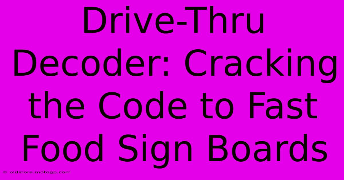 Drive-Thru Decoder: Cracking The Code To Fast Food Sign Boards