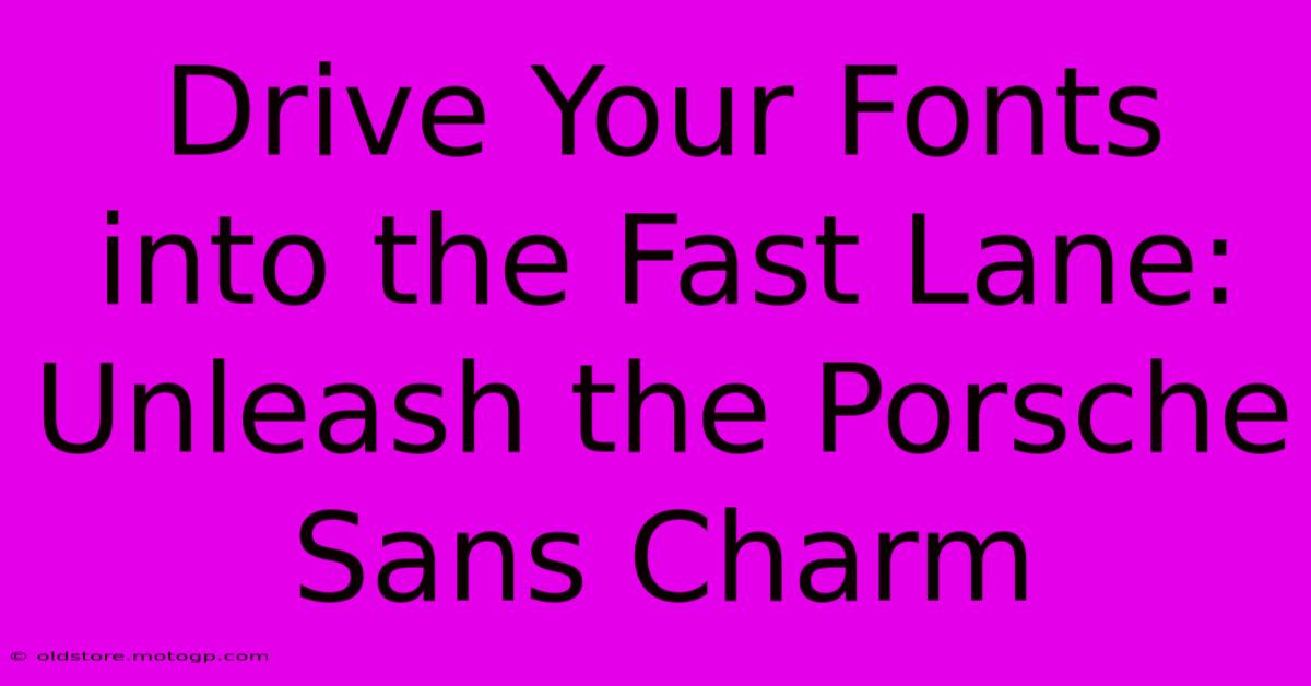 Drive Your Fonts Into The Fast Lane: Unleash The Porsche Sans Charm