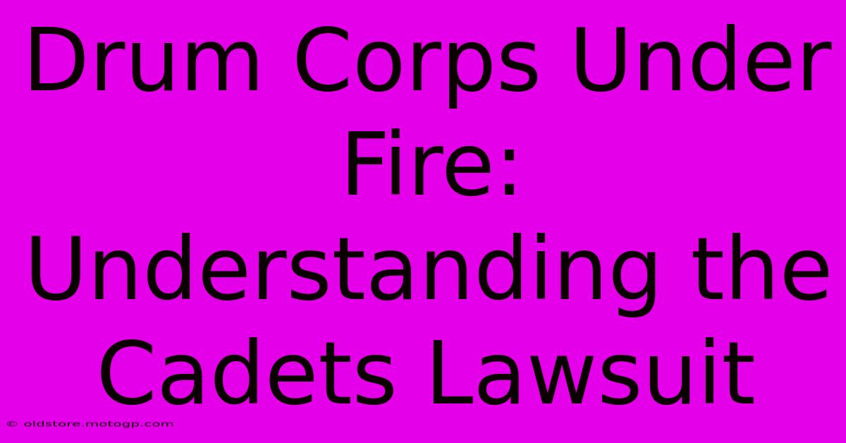 Drum Corps Under Fire: Understanding The Cadets Lawsuit 