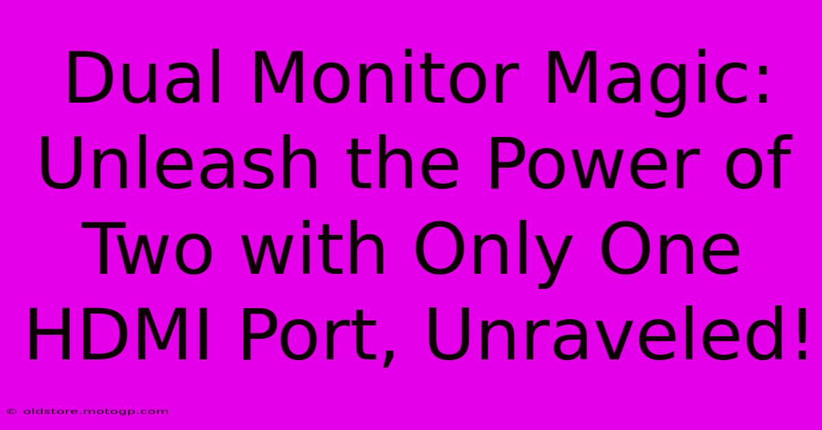 Dual Monitor Magic: Unleash The Power Of Two With Only One HDMI Port, Unraveled!