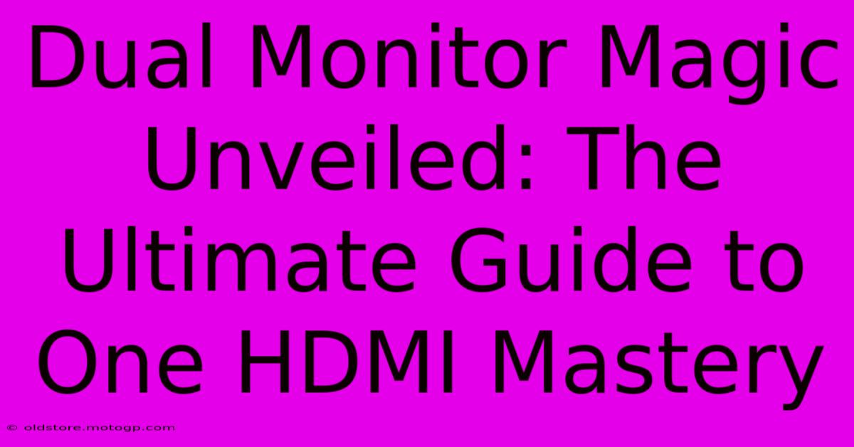 Dual Monitor Magic Unveiled: The Ultimate Guide To One HDMI Mastery