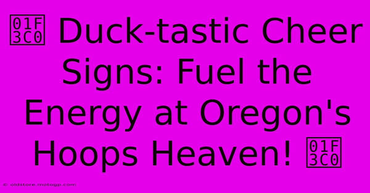 🏀 Duck-tastic Cheer Signs: Fuel The Energy At Oregon's Hoops Heaven! 🏀