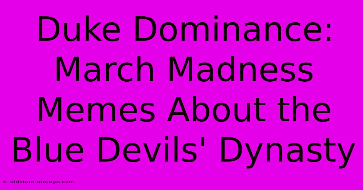 Duke Dominance: March Madness Memes About The Blue Devils' Dynasty