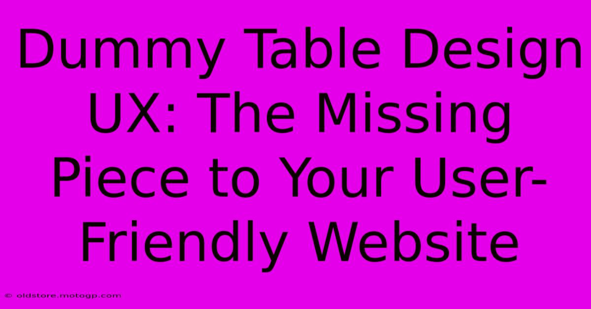 Dummy Table Design UX: The Missing Piece To Your User-Friendly Website