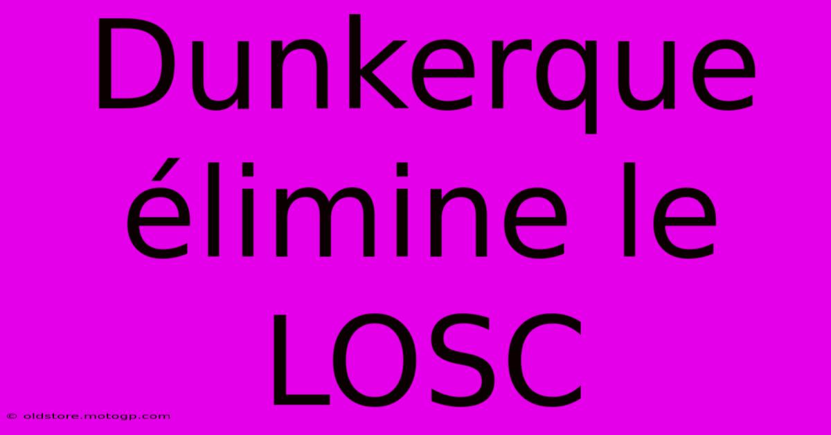 Dunkerque Élimine Le LOSC