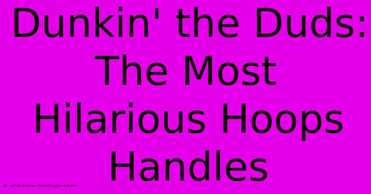 Dunkin' The Duds: The Most Hilarious Hoops Handles