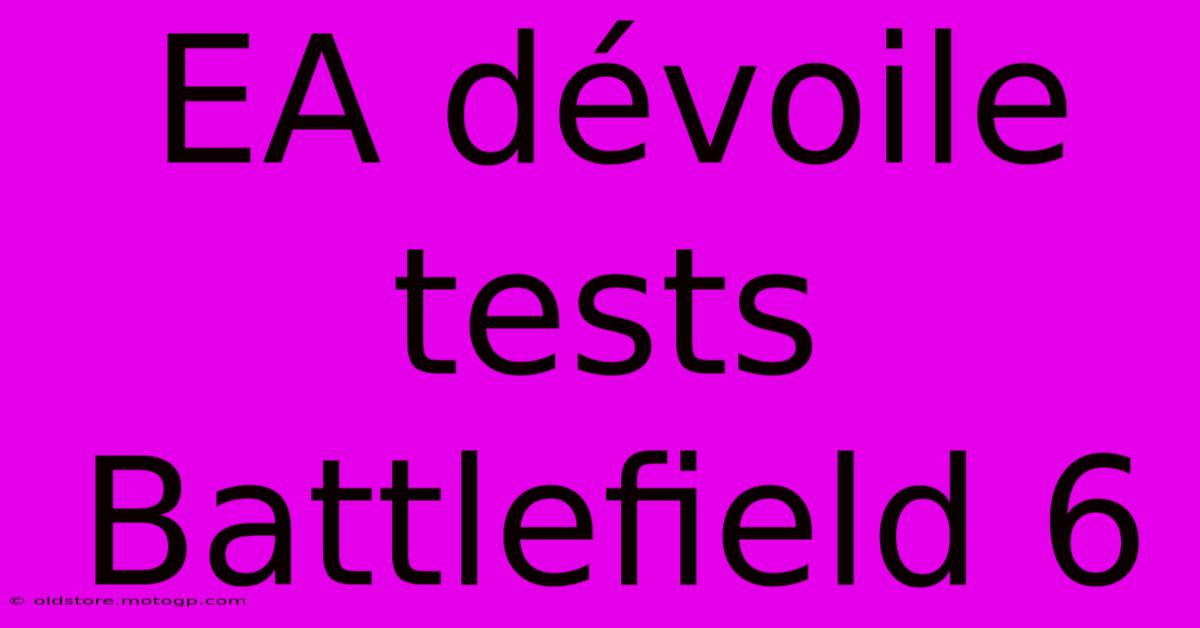 EA Dévoile Tests Battlefield 6