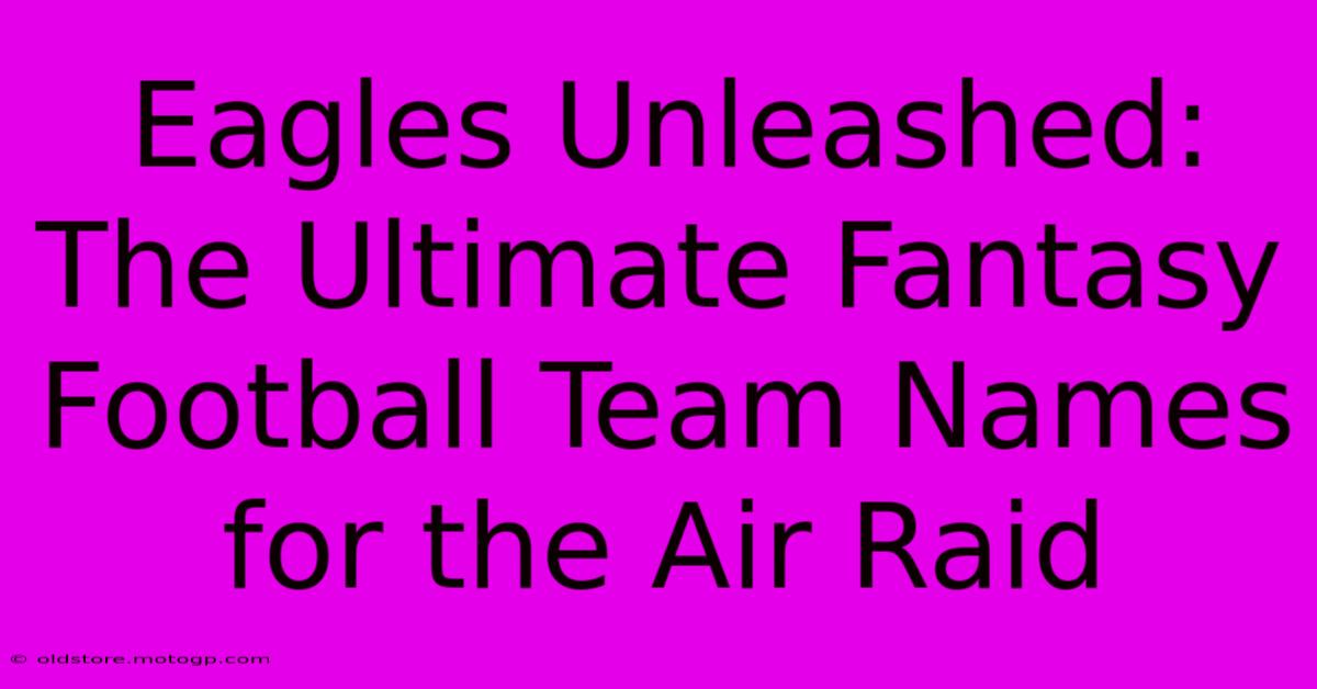 Eagles Unleashed: The Ultimate Fantasy Football Team Names For The Air Raid