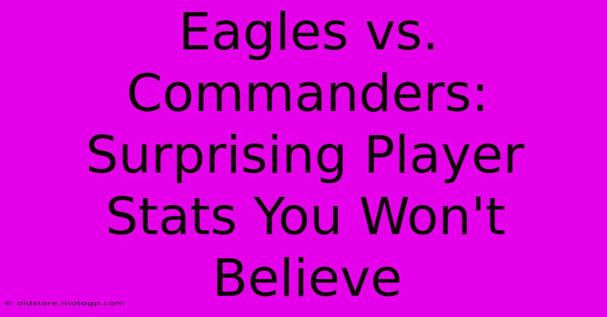 Eagles Vs. Commanders: Surprising Player Stats You Won't Believe