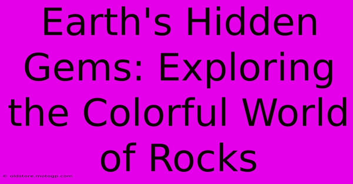 Earth's Hidden Gems: Exploring The Colorful World Of Rocks