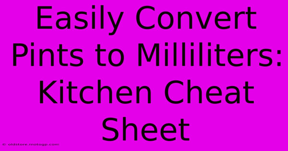 Easily Convert Pints To Milliliters: Kitchen Cheat Sheet