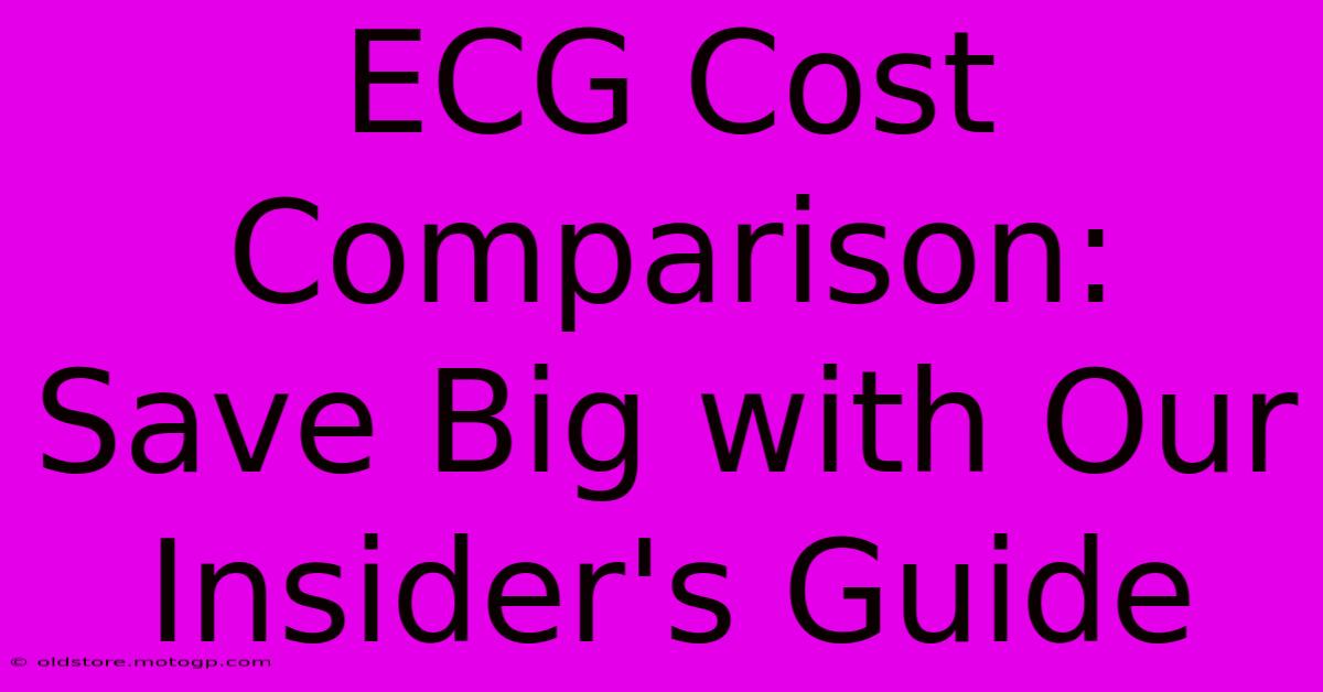 ECG Cost Comparison: Save Big With Our Insider's Guide