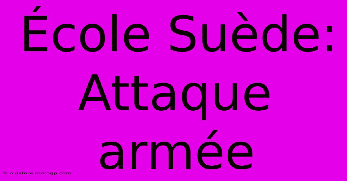 École Suède: Attaque Armée