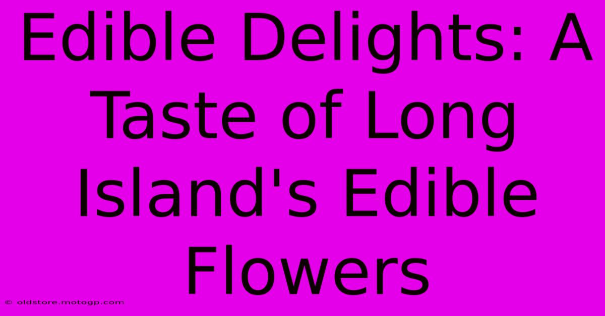 Edible Delights: A Taste Of Long Island's Edible Flowers