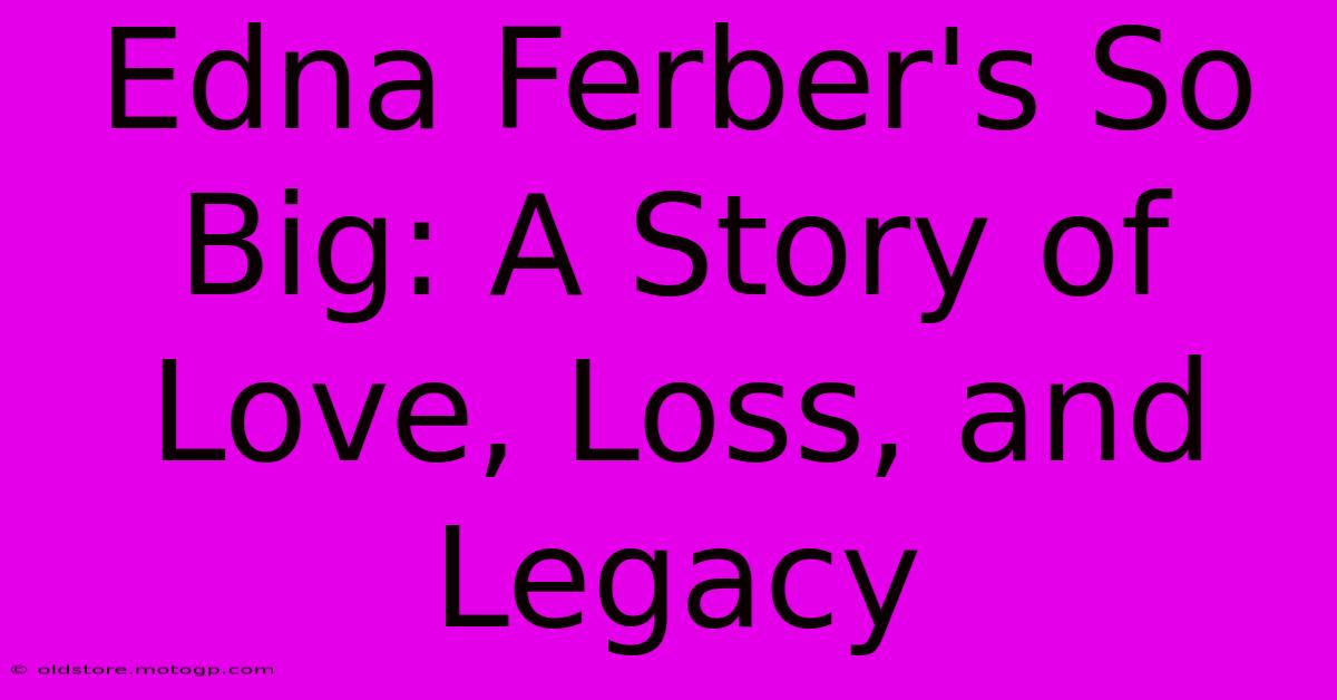 Edna Ferber's So Big: A Story Of Love, Loss, And Legacy