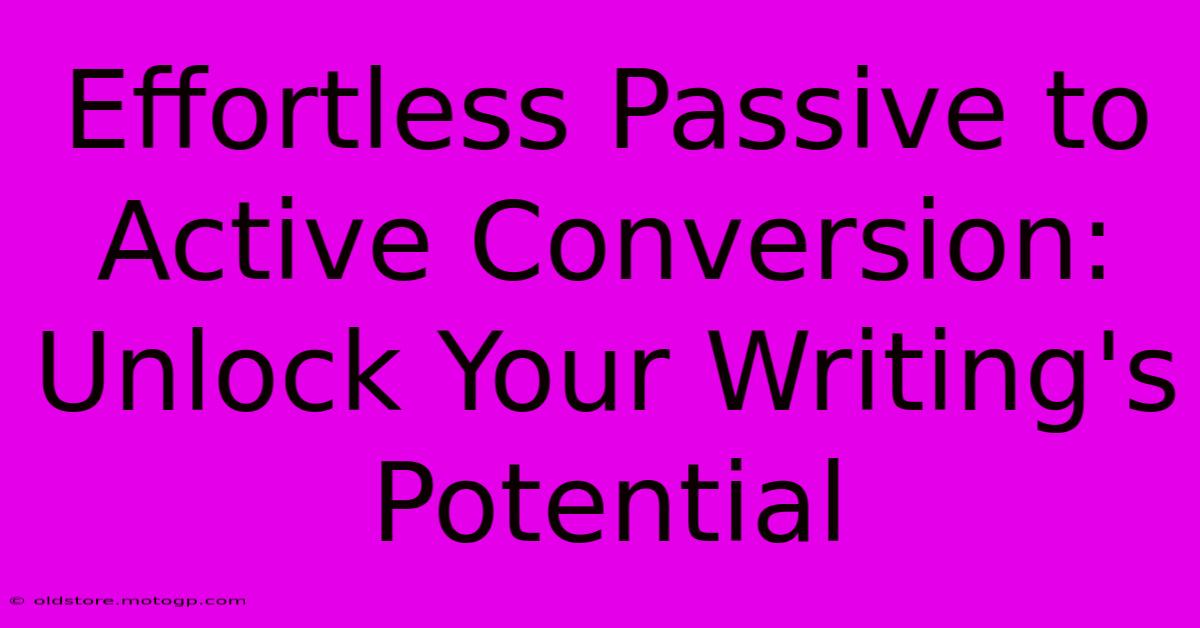 Effortless Passive To Active Conversion: Unlock Your Writing's Potential