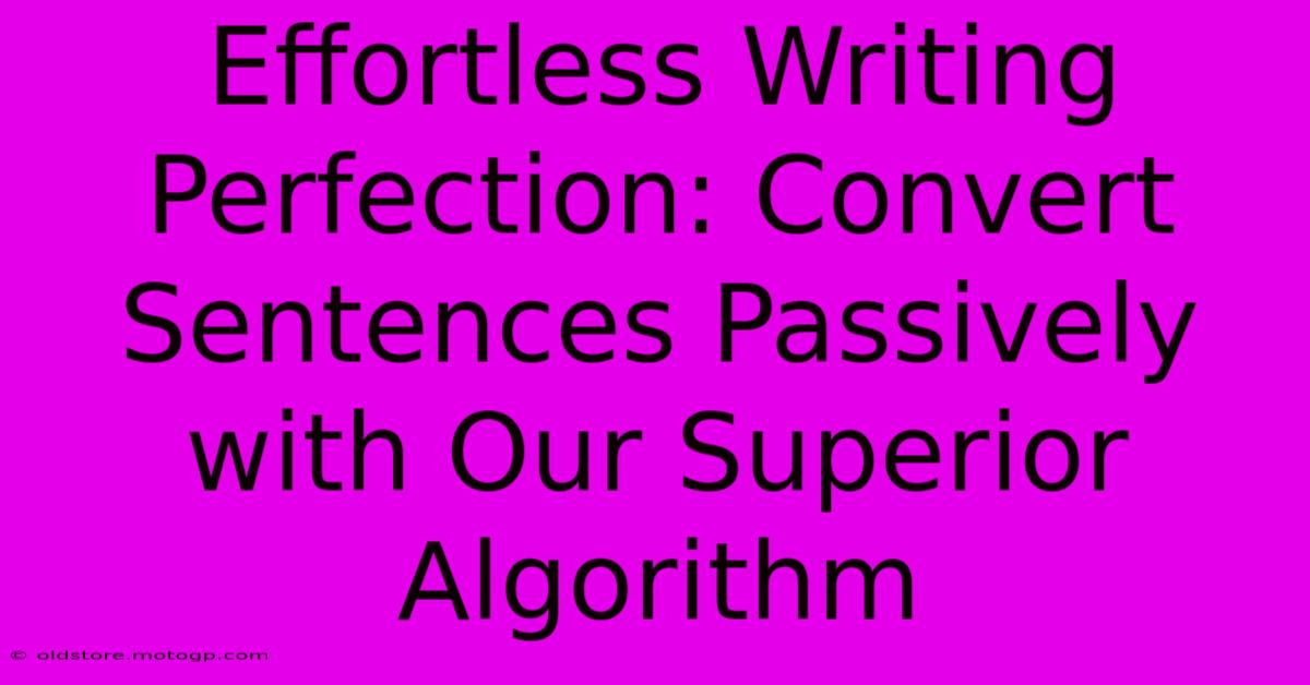 Effortless Writing Perfection: Convert Sentences Passively With Our Superior Algorithm