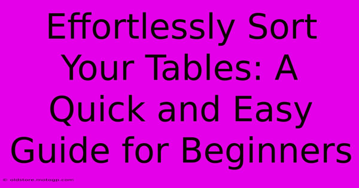 Effortlessly Sort Your Tables: A Quick And Easy Guide For Beginners