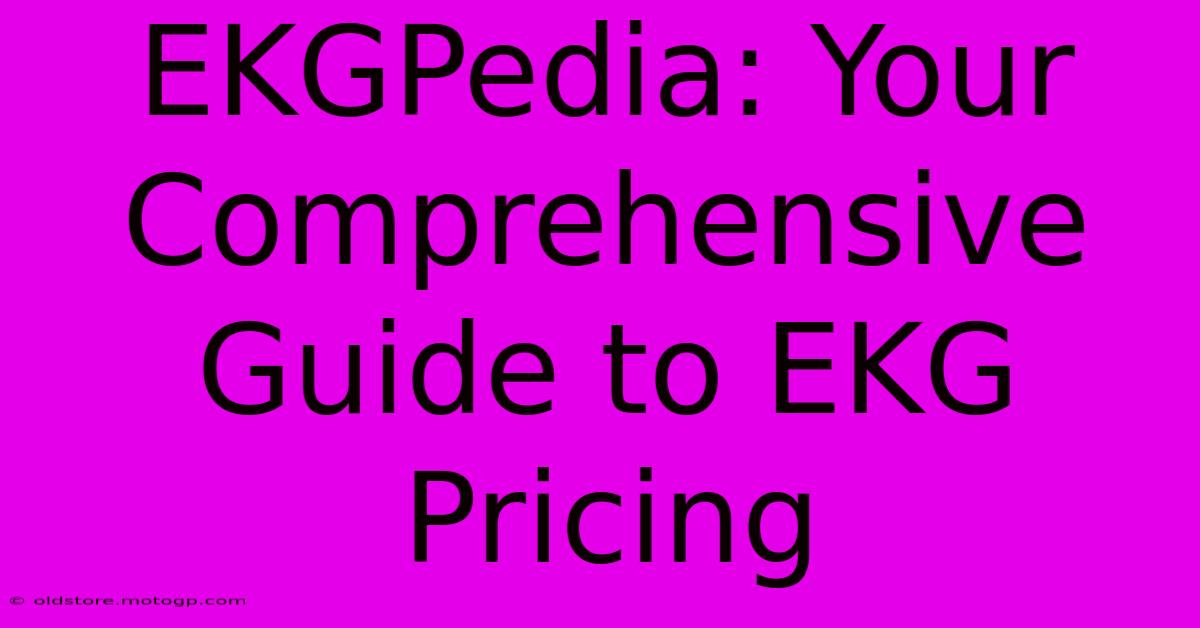 EKGPedia: Your Comprehensive Guide To EKG Pricing