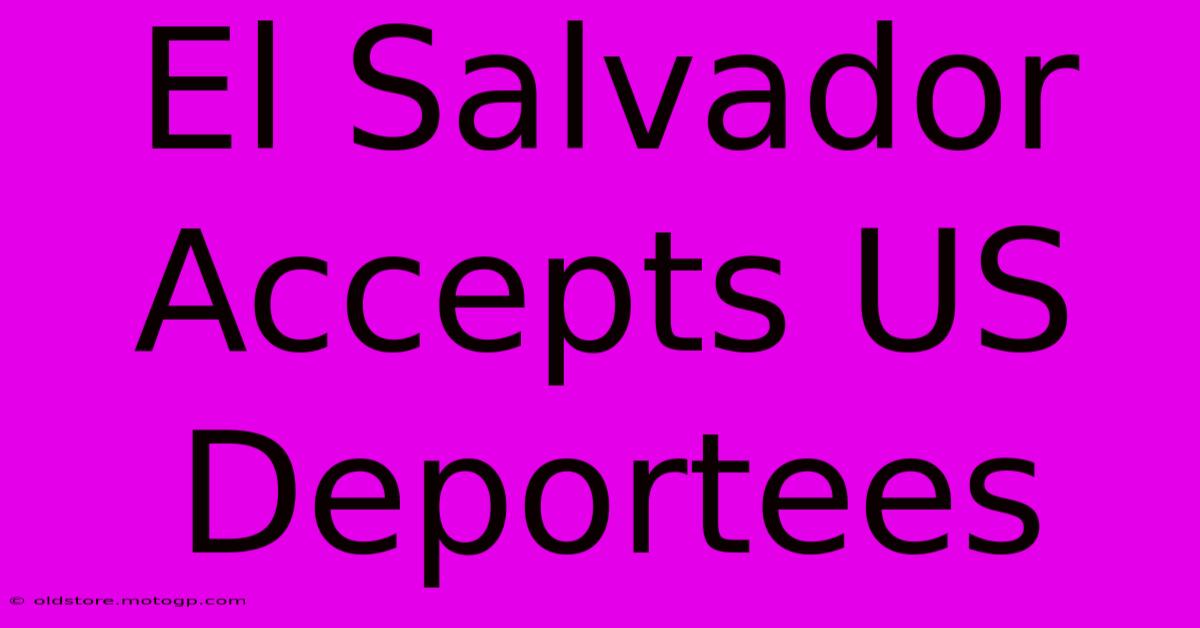 El Salvador Accepts US Deportees