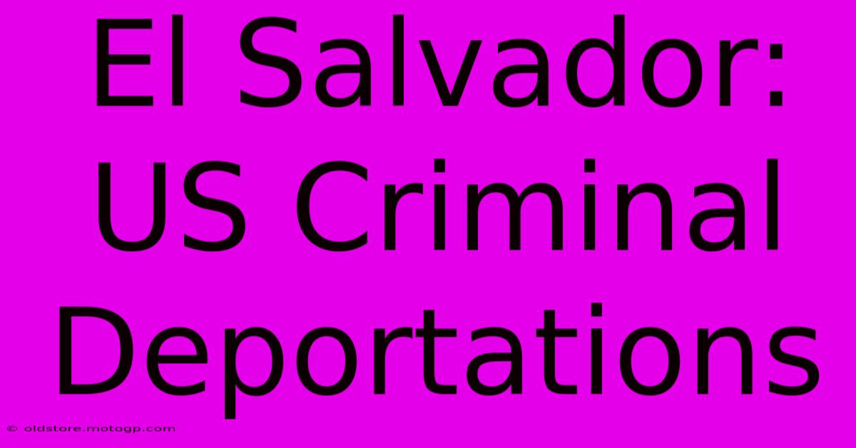 El Salvador: US Criminal Deportations