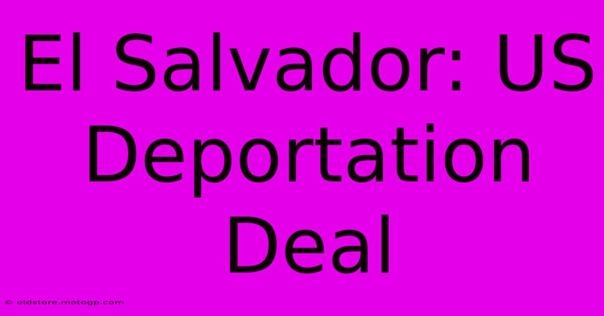 El Salvador: US Deportation Deal