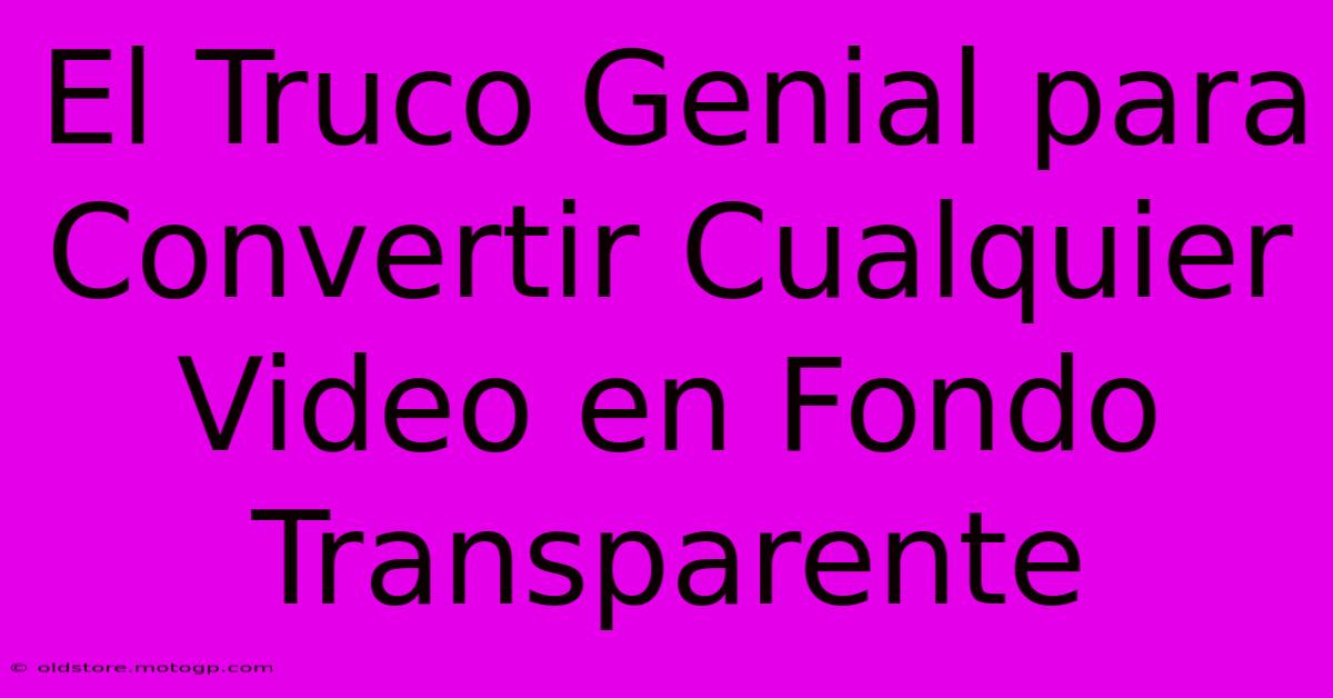 El Truco Genial Para Convertir Cualquier Video En Fondo Transparente