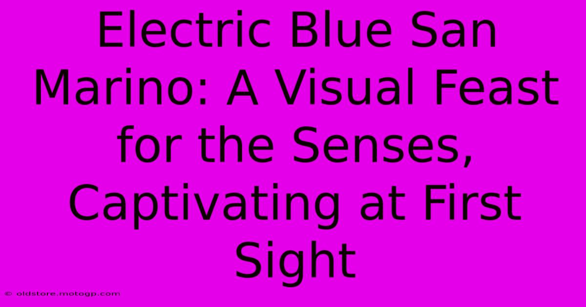 Electric Blue San Marino: A Visual Feast For The Senses, Captivating At First Sight