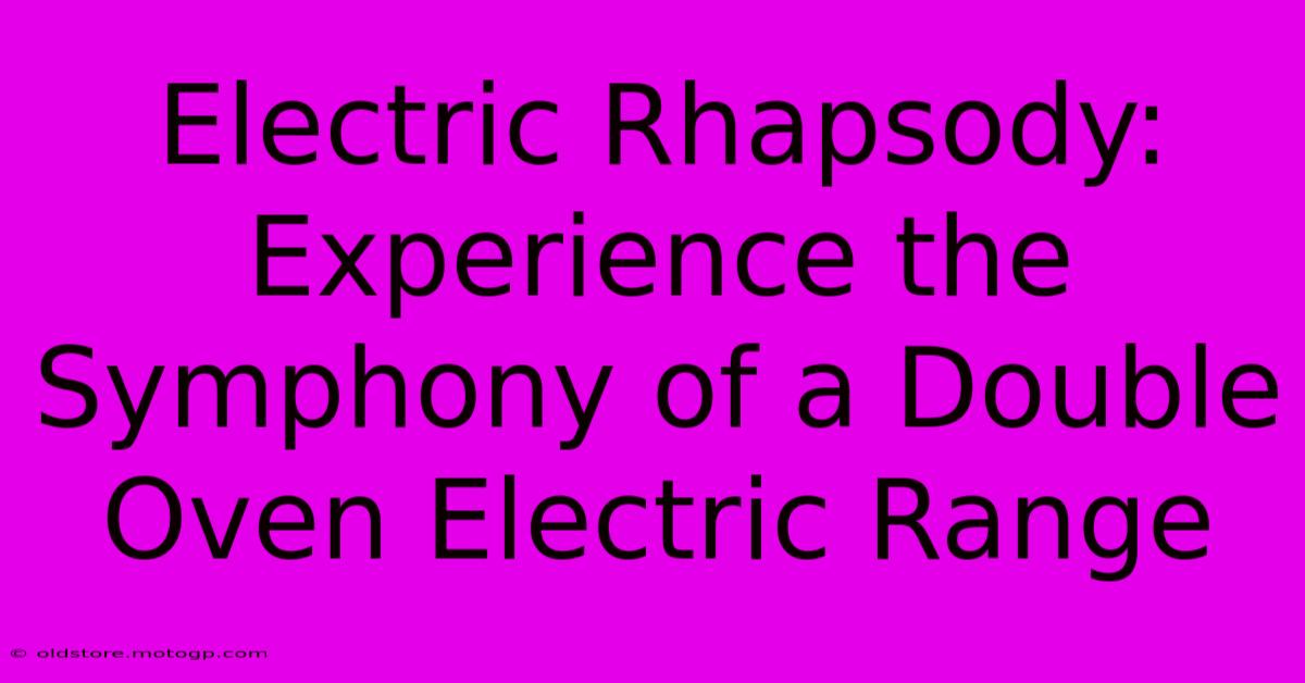 Electric Rhapsody: Experience The Symphony Of A Double Oven Electric Range