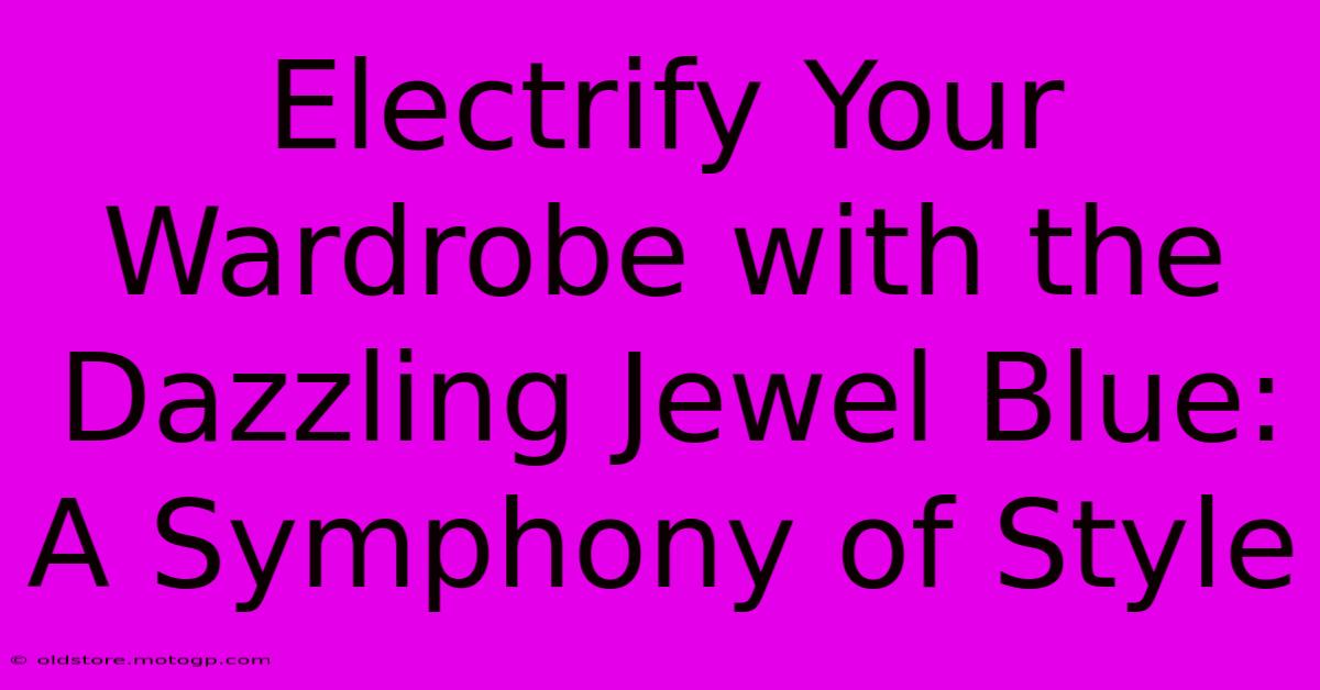 Electrify Your Wardrobe With The Dazzling Jewel Blue: A Symphony Of Style