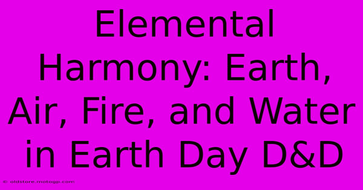 Elemental Harmony: Earth, Air, Fire, And Water In Earth Day D&D