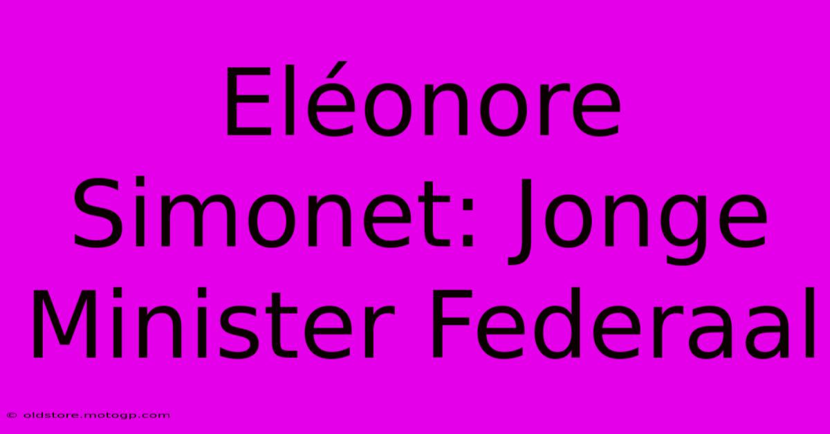 Eléonore Simonet: Jonge Minister Federaal