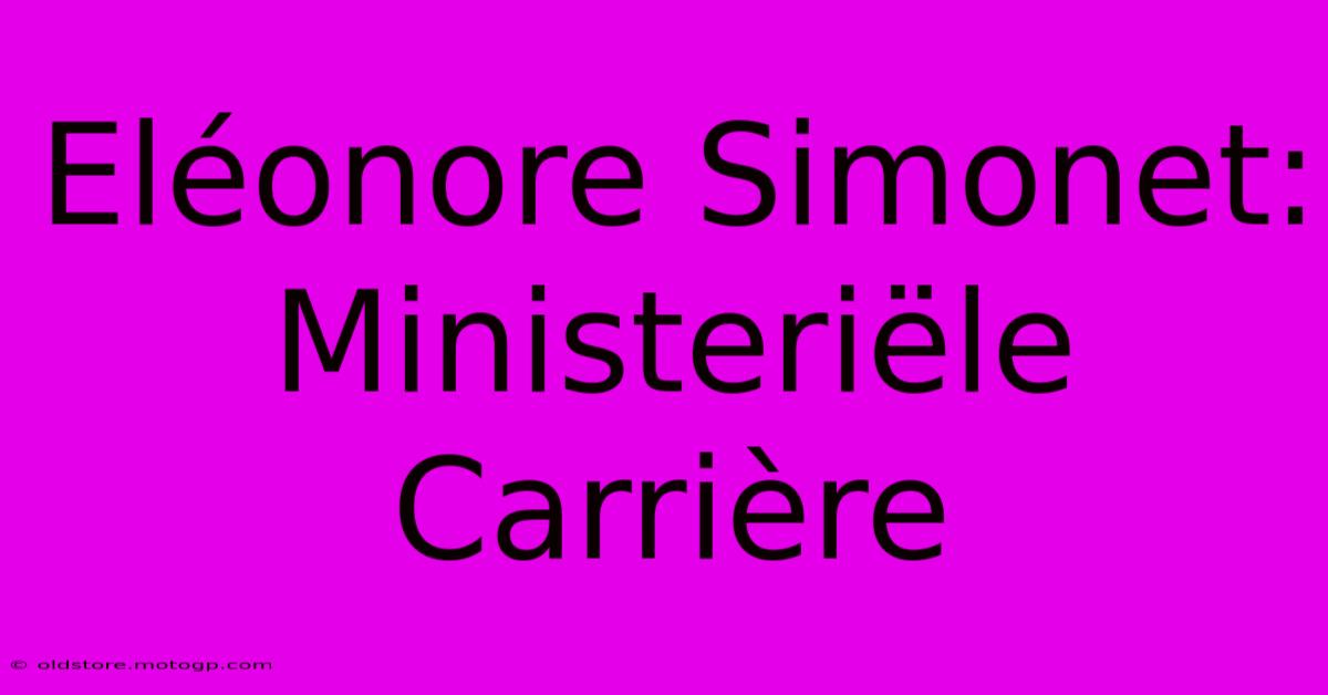 Eléonore Simonet: Ministeriële Carrière