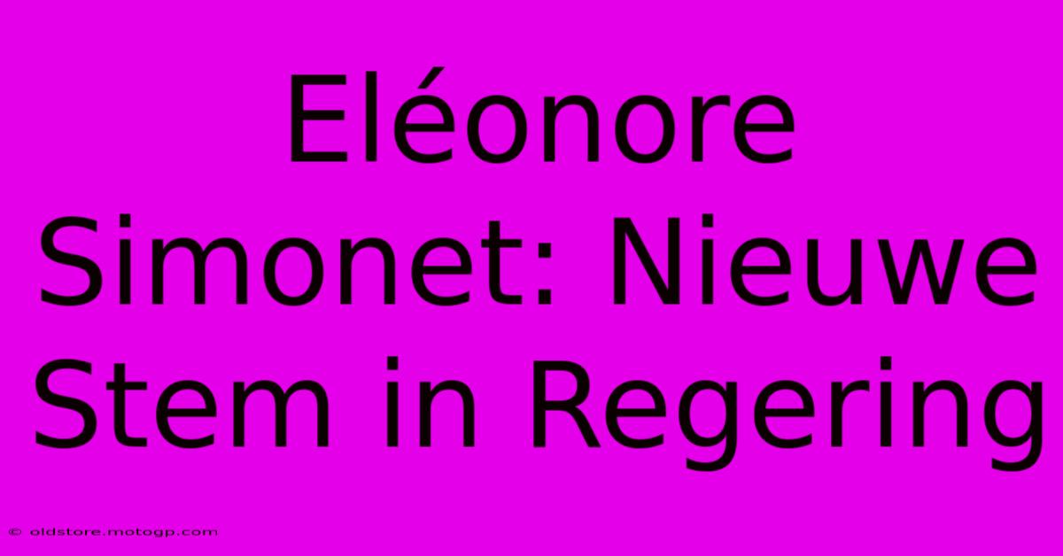 Eléonore Simonet: Nieuwe Stem In Regering