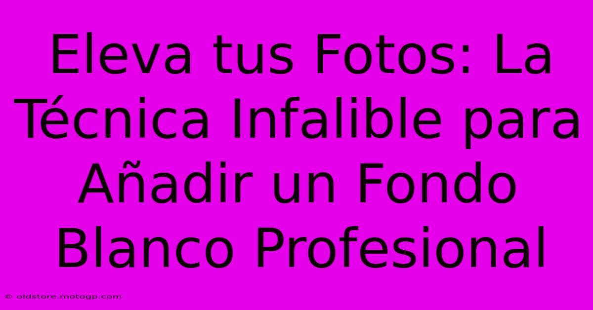 Eleva Tus Fotos: La Técnica Infalible Para Añadir Un Fondo Blanco Profesional