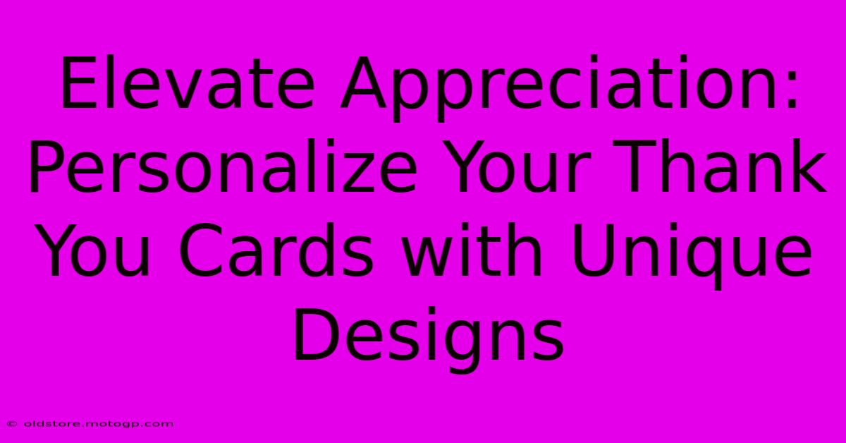 Elevate Appreciation: Personalize Your Thank You Cards With Unique Designs