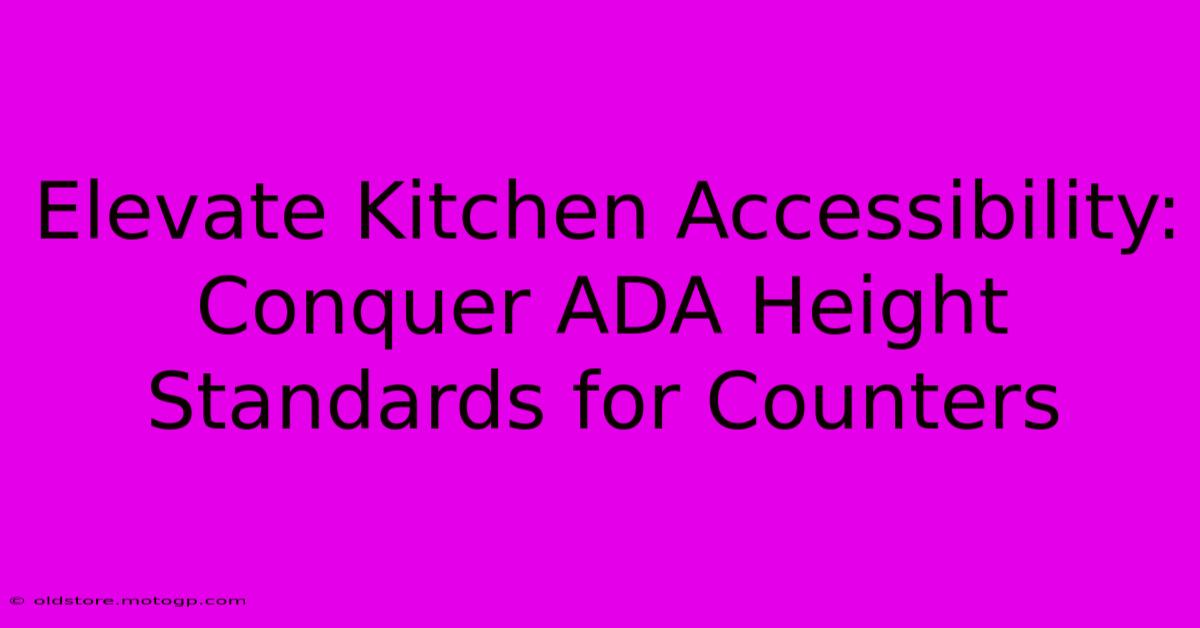 Elevate Kitchen Accessibility: Conquer ADA Height Standards For Counters