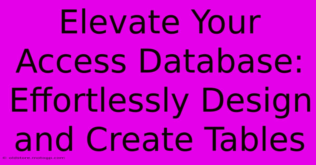 Elevate Your Access Database: Effortlessly Design And Create Tables