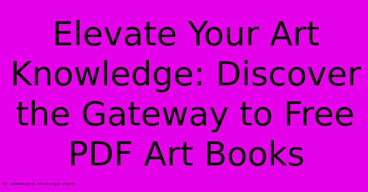 Elevate Your Art Knowledge: Discover The Gateway To Free PDF Art Books