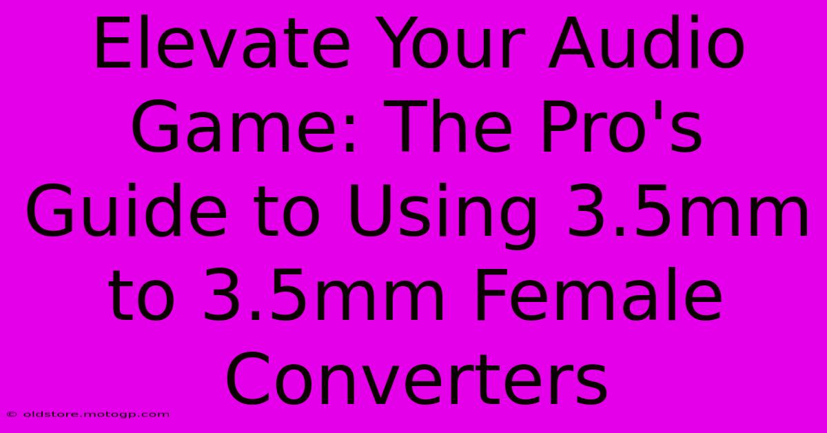 Elevate Your Audio Game: The Pro's Guide To Using 3.5mm To 3.5mm Female Converters