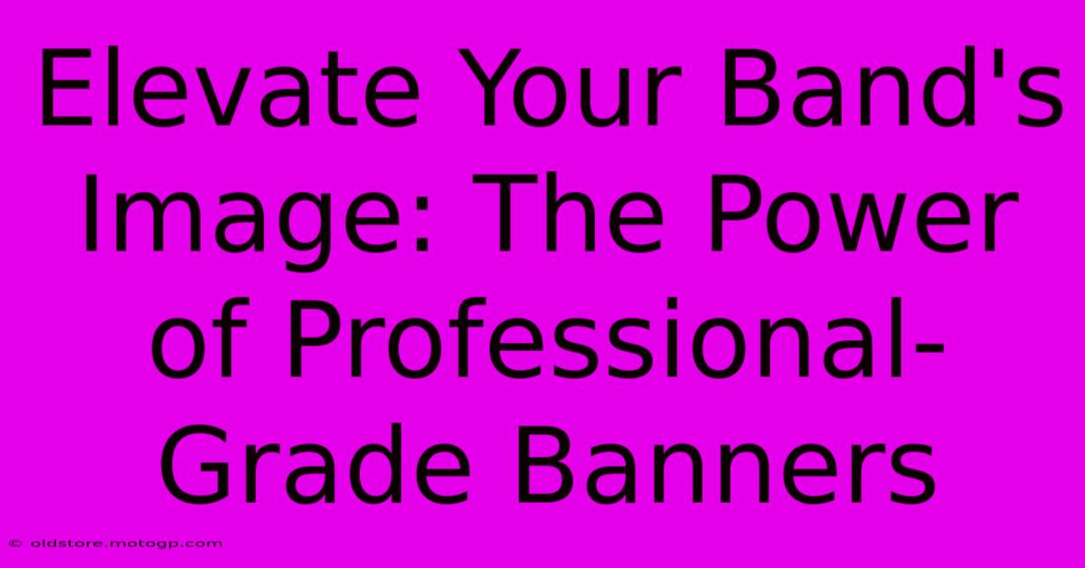 Elevate Your Band's Image: The Power Of Professional-Grade Banners