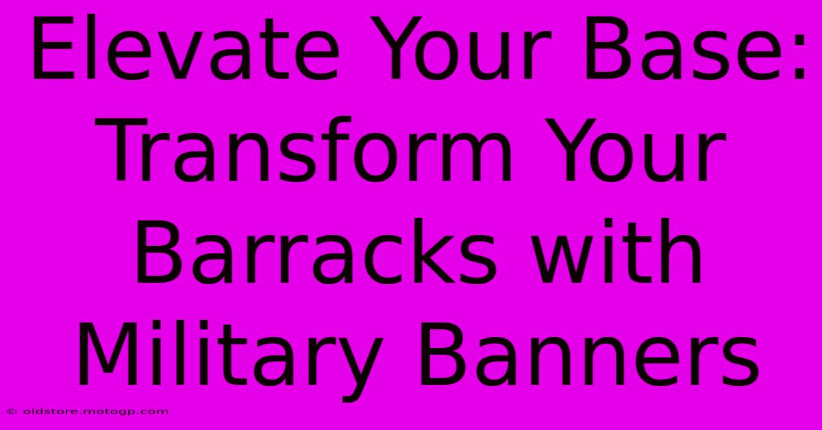 Elevate Your Base: Transform Your Barracks With Military Banners