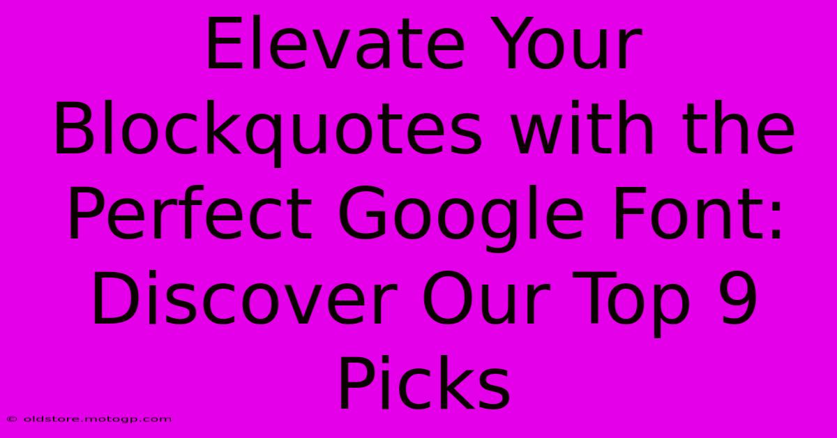 Elevate Your Blockquotes With The Perfect Google Font: Discover Our Top 9 Picks