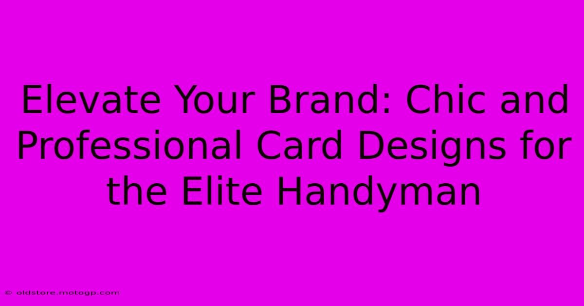 Elevate Your Brand: Chic And Professional Card Designs For The Elite Handyman