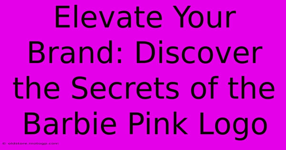 Elevate Your Brand: Discover The Secrets Of The Barbie Pink Logo