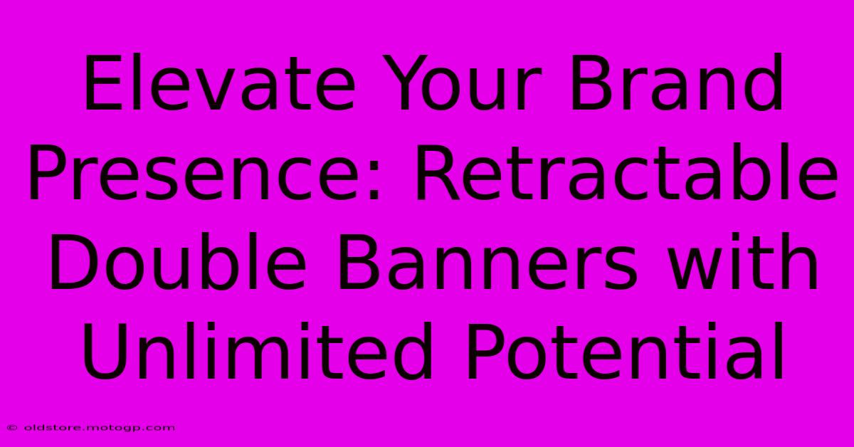 Elevate Your Brand Presence: Retractable Double Banners With Unlimited Potential