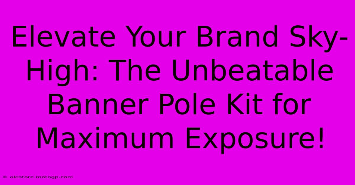 Elevate Your Brand Sky-High: The Unbeatable Banner Pole Kit For Maximum Exposure!