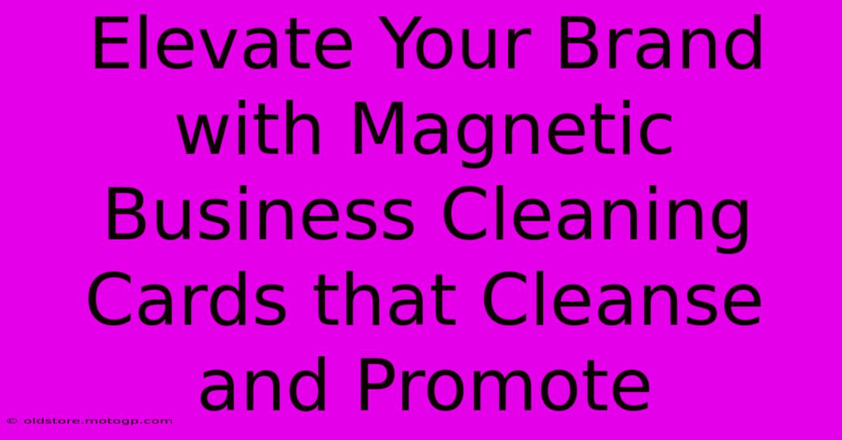 Elevate Your Brand With Magnetic Business Cleaning Cards That Cleanse And Promote